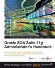 Image for Oracle SOA suite 11g administrator&#39;s handbook: create a reliable, secure, and flexible environment for your Oracle SOA suite11g Service infrastructure and SOA composite applications