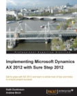 Image for Implementing Microsoft Dynamics AX 2012 with Sure Step 2012: get to grips with AX 2012 and learn a whole host of tips and tricks to ensure project success