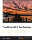 Image for Visual studio 2010 best practices: learn and implement recommended practices for the complete software development life cycle with Visual Studio 2010