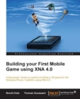 Image for Building your first mobile game using XNA 4.0: a fast-paced, hands-on guide to building a 3D game for the Windows Phone 7 platform using XNA 4.0