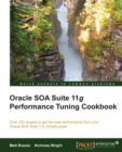 Image for Oracle SOA suite performance tuning cookbook: over 100 recipes to get the best performance from your Oracle SOA 11g infrastructure