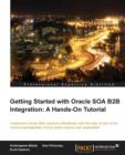 Image for Getting Started with Oracle SOA B2B Integration: A Hands-On Tutorial