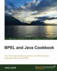 Image for BPEL and Java cookbook: over 100 recipes to help you enhance your SOA composite applications with Java and BPEL