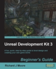Image for Unreal development kit 3: beginner&#39;s guide : a fun, quick, step-by-step guide to level design and creating your own game world
