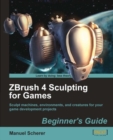 Image for ZBrush 4 sculpting for games: beginner&#39;s guide : sculpt machines, environments, and creatures for your game development projects