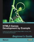 Image for HTML5 games development by example: beginner&#39;s guide : create six fun games using the latest HTML5, Canvas, CSS, and JavaScript techniques