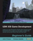Image for UDK iOS game development beginner&#39;s guide: create your own third-person shooter game using the Unreal Development Kit to create your own game on Apple&#39;s iOS devices, such as the iPhone, iPad and iPod Touch
