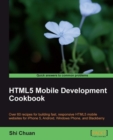 Image for Html5 mobile development cookbook: over 60 recipes for building fast, responsive HTML5 mobile websites for iPhone 5, Android, Windows Phone and Blackberry