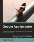 Image for Google app inventor.: Create powerful Android apps the easy all-visual way with Google App Inventor (Beginner&#39;s guide)