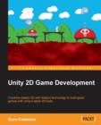 Image for Unity 2D game development  : combine classic 2D with today&#39;s technology to build great games with Unity&#39;s latest 2D tools