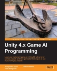 Image for Unity 4.x game AI programming: learn and implement game AI in Unity3D with a lot of sample projects and next-generation techniques to use in your Unity3D projects