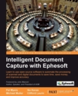 Image for Intelligent document capture with Ephesoft: learn to use open source software to automate the processing of scanned and digital documents to save time, save money, and improve accuracy
