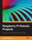 Image for Raspberry Pi robotics projects  : create amazing robotic projects on a shoestring budget