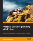 Image for Practical Maya programming with Python: unleash the power of Python in Maya and unlock your creativity