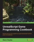 Image for UnrealScript game programming cookbook  : discover how you can augment your game development with the power of UnrealScript