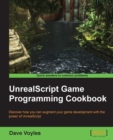 Image for UnrealScript game programming cookbook: discover how you can augment your game development with the power of UnrealScript