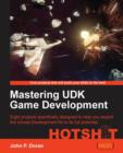 Image for Mastering UDK game development HOTSH[symbol of a target]T  : eight projects specifically designed to help you exploit the Unreal Development Kit to its full potential