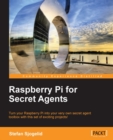 Image for Raspberry Pi for secret agents: turn your Raspberry Pi into your very own secret agent toolbox with this set of exciting projects!