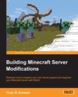 Image for Building minecraft server modifications: discover how to program your own server plugins and augment your minecraft server with bukkit