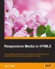 Image for Responsive media in HTML5: learn effective administration of responsive media within your website or CMS system using practical techniques