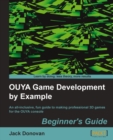 Image for OUYA game development by example: an all-inclusive, fun guide to making professional 3D games fot the OUYA console