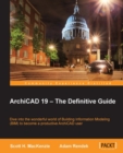 Image for ArchiCAD 19--the definitive guide: dive into the wonderful world of building information modeling (BIM) to become a productive ArchiCAD user