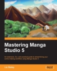 Image for Mastering Manga Studio 5: an extensive, fun, and practical guide to streamlining your comic-making workflow using Manga Studio 5