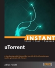 Image for Instant uTorrent: a step-by-step guide that provides you with all the information you need to get started with uTorrent