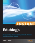 Image for Instant Edublogs: set up your blog, develop a thriving community of readers, and reach out to your students