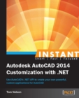 Image for Instant Autodesk AutoCAD 2014 customization with .NET: use AutoCAD&#39;s .NET API to create your own powerful, custom applications for AutoCAD
