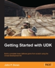 Image for Getting started with UDK: build a complete tower defense game from scratch using the unreal development kit