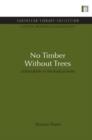 Image for No Timber Without Trees : Sustainability in the tropical forest