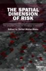 Image for The spatial dimension of risk  : how geography shapes the emergence of riskscapes