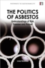 Image for The politics of asbestos  : understandings of risk, disease, and protest