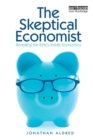Image for The skeptical economist  : revealing the ethics inside economics
