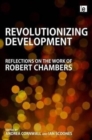 Image for Revolutionizing development  : reflections on the work of Robert Chambers