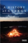 Image for A history of energy  : Northern Europe from Stone Age to the present day