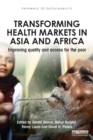 Image for Transforming health markets in Asia and Africa  : improving quality and access for the poor