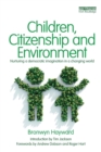 Image for Children, citizenship and environment  : nurturing a democratic imagination in a changing world