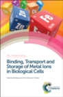 Image for Binding, transport and storage of metal ions in biological cells