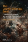 Image for The cosmic-chemical bond  : chemistry from the big bang to planet formation