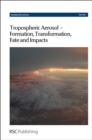 Image for Tropospheric aerosol-formation, transformation, fate and impacts