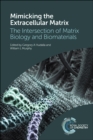Image for Mimicking the extracellular matrix  : the intersection of matrix biology and biomaterials