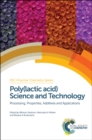 Image for Poly(lactic acid) science and technology  : processing, properties, additives and applications