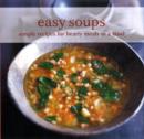 Image for Easy soups  : simple recipes for hearty meals in a bowl