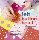 Image for Felt button bead  : more than 35 creative fabric-crafting projects for kids aged 3-10