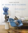 Image for At home with flowers  : beautifully simple arrangements for every room in the house