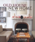 Image for Old house, new home  : stylish modern living in a period setting
