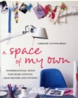 Image for A space of my own  : inspirational ideas for home offices, craft rooms and studies