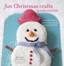 Image for Fun Christmas crafts to make and bake  : over 60 festive projects to make with your kids